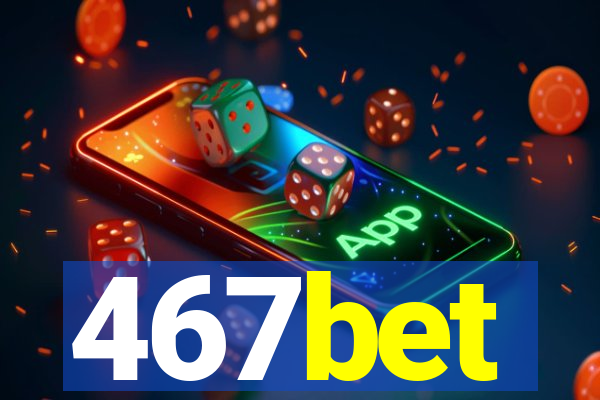 467bet