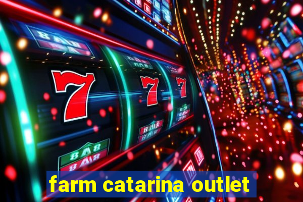 farm catarina outlet