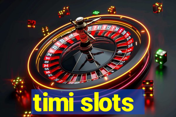 timi slots