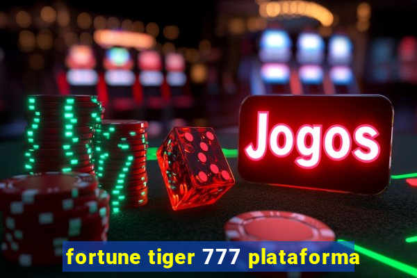 fortune tiger 777 plataforma