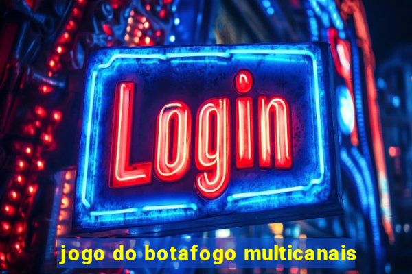 jogo do botafogo multicanais