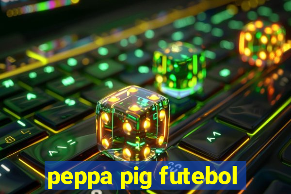 peppa pig futebol