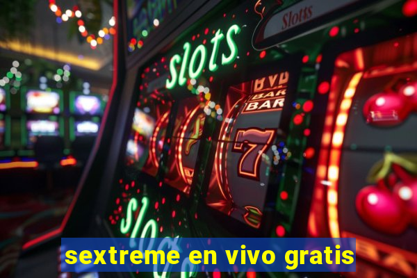 sextreme en vivo gratis