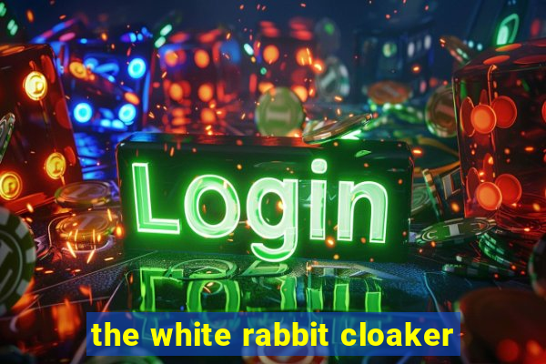 the white rabbit cloaker