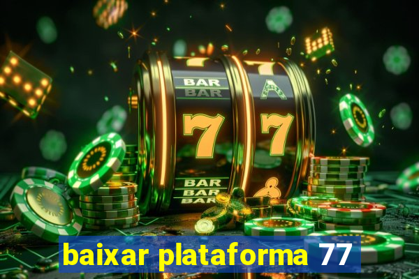 baixar plataforma 77