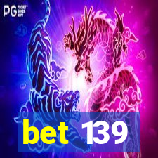 bet 139