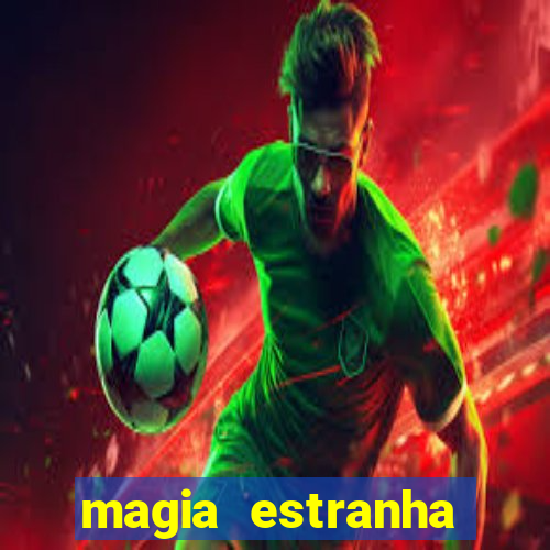 magia estranha filme completo dublado