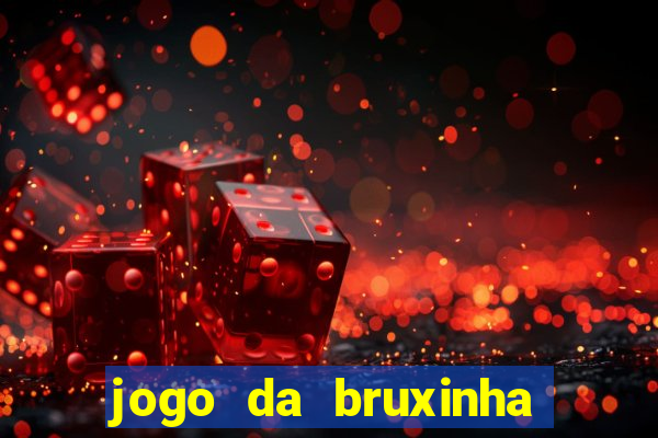 jogo da bruxinha ganhar dinheiro