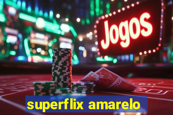 superflix amarelo