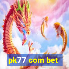 pk77 com bet