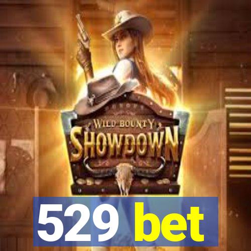 529 bet