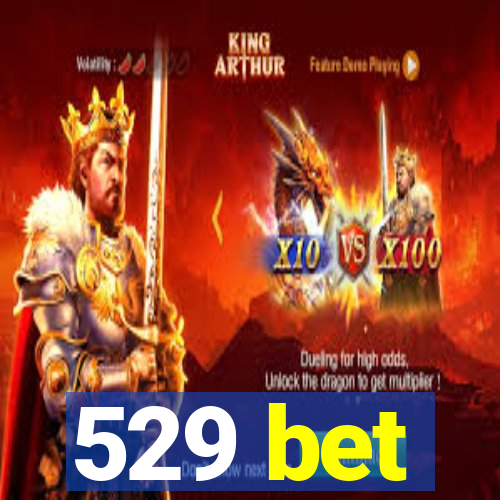 529 bet