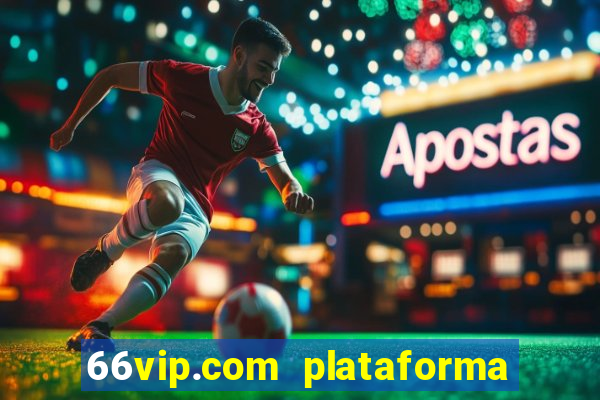 66vip.com plataforma de jogos