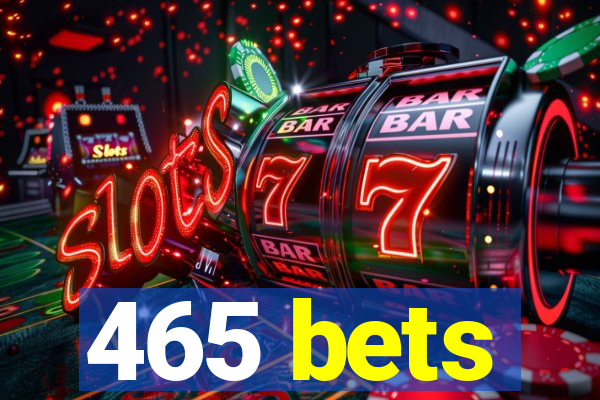 465 bets