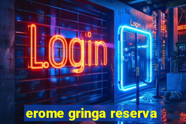 erome gringa reserva