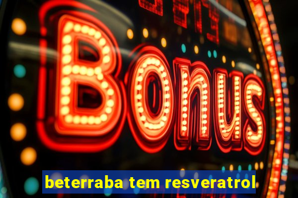 beterraba tem resveratrol