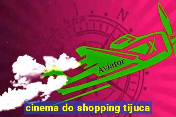 cinema do shopping tijuca