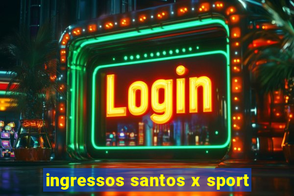 ingressos santos x sport