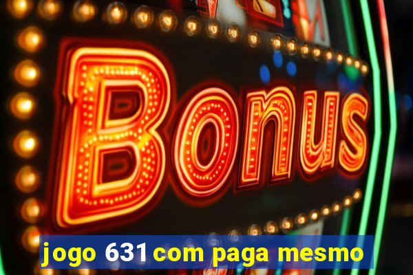 jogo 631 com paga mesmo