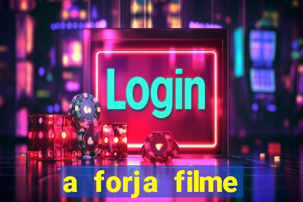 a forja filme completo dublado topflix