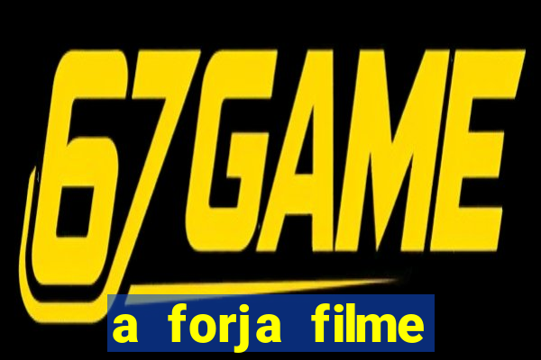 a forja filme completo dublado topflix