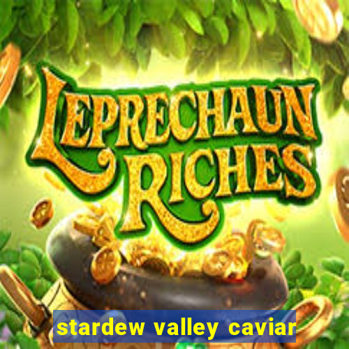 stardew valley caviar