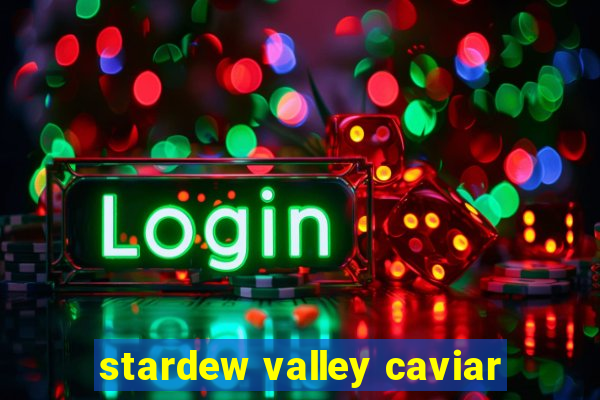 stardew valley caviar