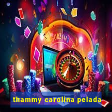 thammy carolina pelada