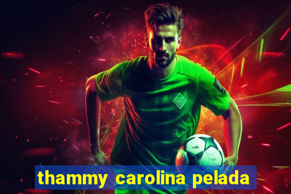 thammy carolina pelada