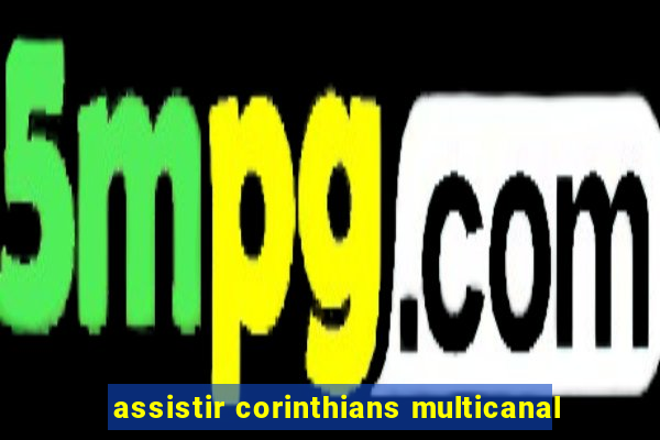 assistir corinthians multicanal