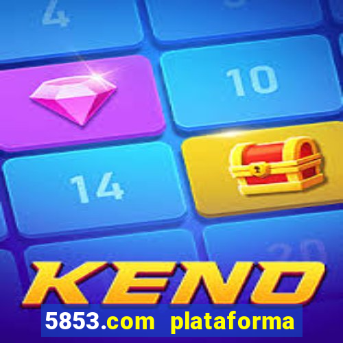 5853.com plataforma de jogos