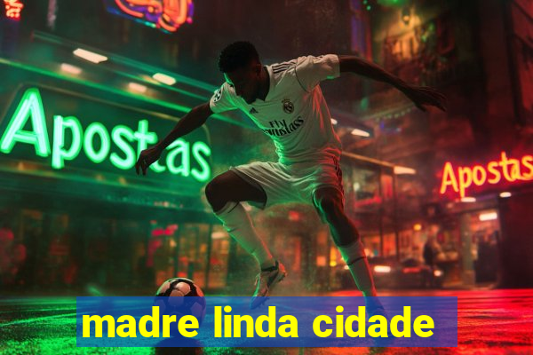 madre linda cidade