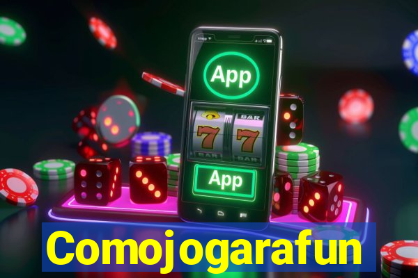 Comojogarafun