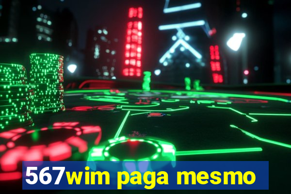 567wim paga mesmo