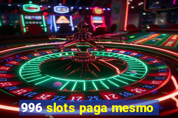 996 slots paga mesmo