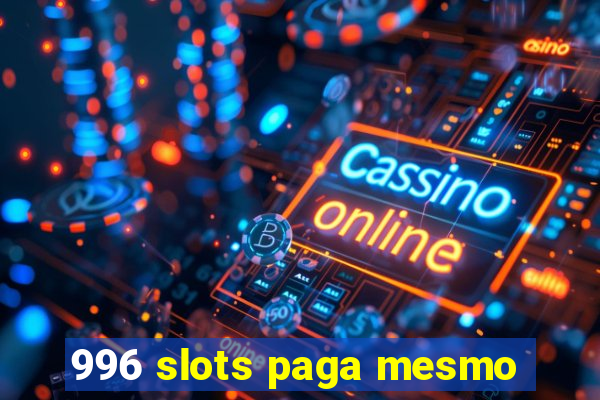 996 slots paga mesmo