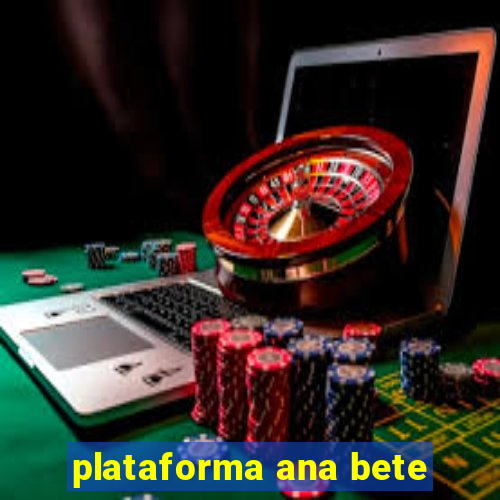 plataforma ana bete