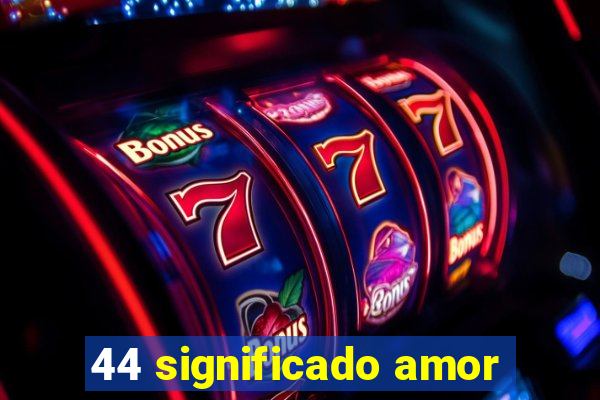 44 significado amor