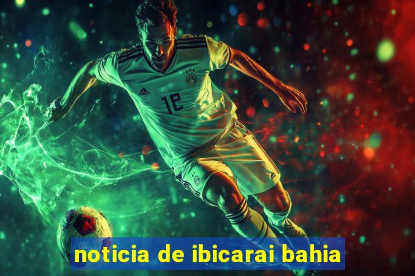 noticia de ibicarai bahia