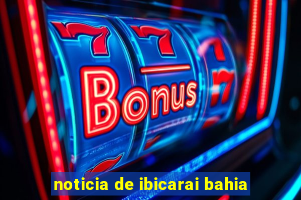 noticia de ibicarai bahia