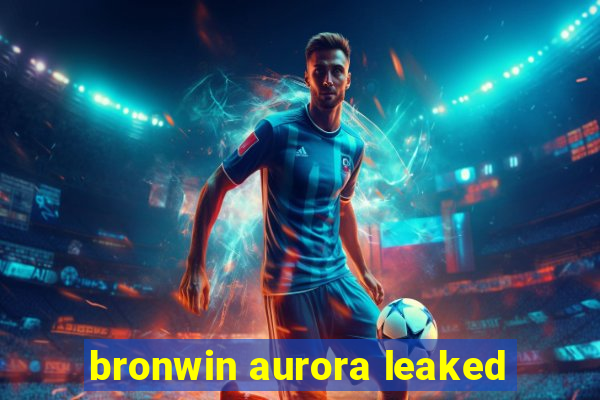 bronwin aurora leaked