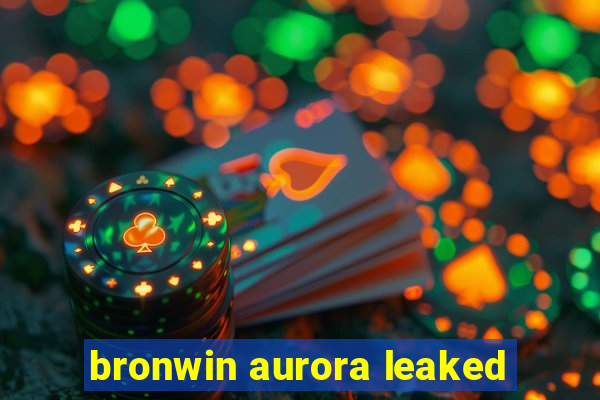 bronwin aurora leaked