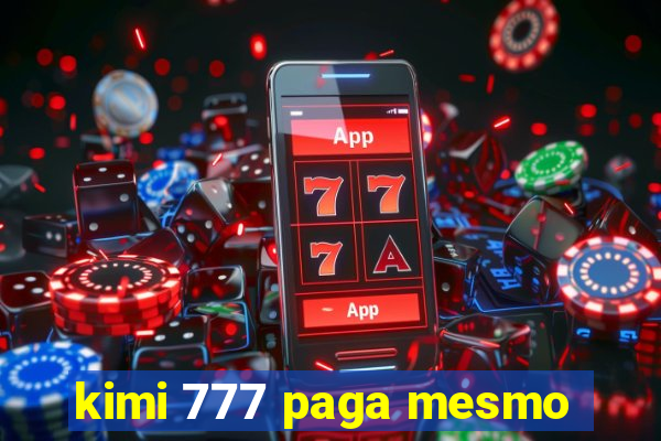 kimi 777 paga mesmo