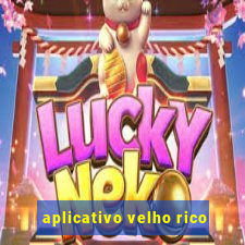 aplicativo velho rico