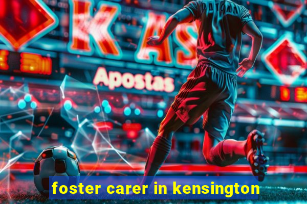 foster carer in kensington