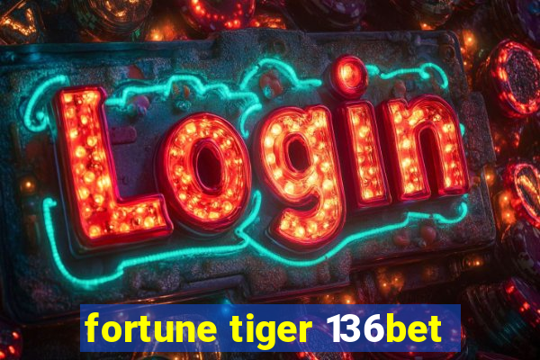 fortune tiger 136bet