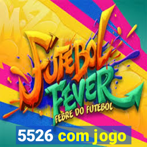 5526 com jogo