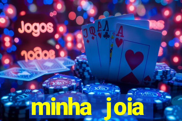 minha joia significado minha joia giria