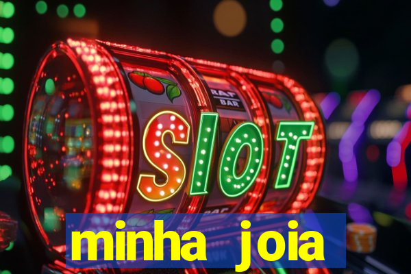 minha joia significado minha joia giria