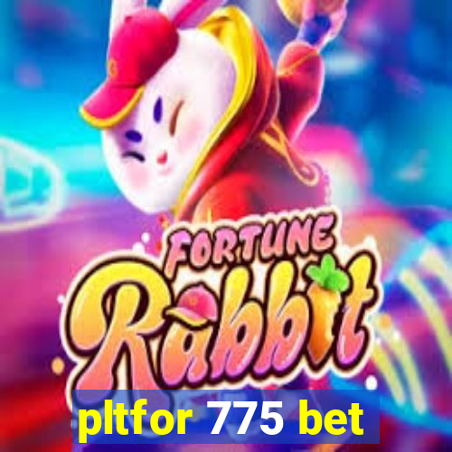 pltfor 775 bet